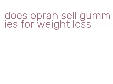 does oprah sell gummies for weight loss