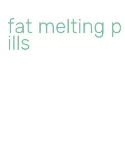 fat melting pills