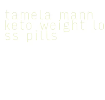 tamela mann keto weight loss pills