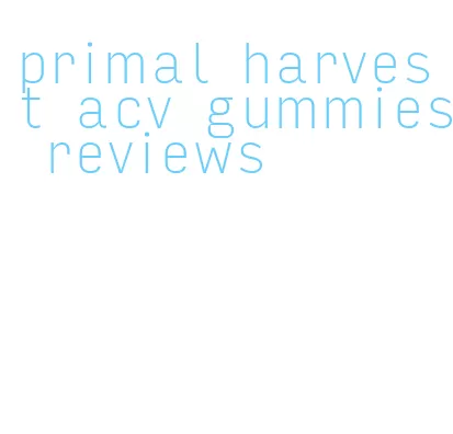 primal harvest acv gummies reviews