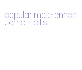 popular male enhancement pills