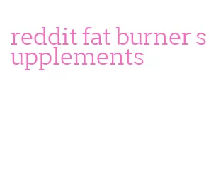 reddit fat burner supplements