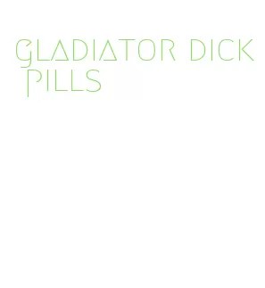 gladiator dick pills