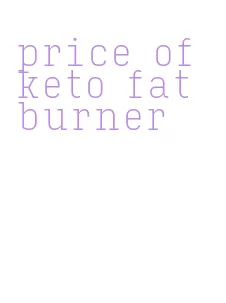 price of keto fat burner