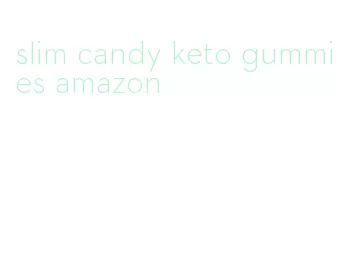 slim candy keto gummies amazon