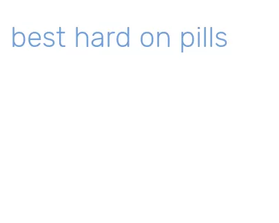 best hard on pills