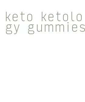 keto ketology gummies