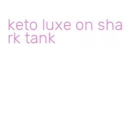 keto luxe on shark tank