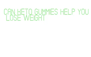 can keto gummies help you lose weight