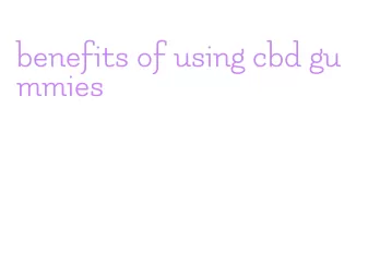 benefits of using cbd gummies