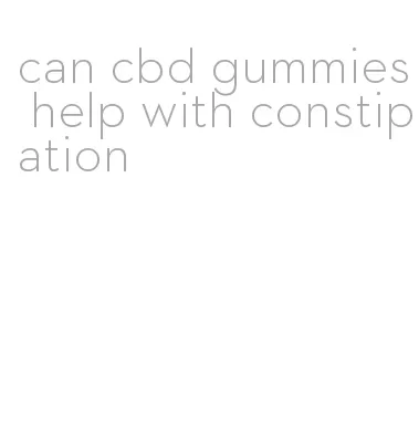 can cbd gummies help with constipation