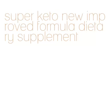 super keto new improved formula dietary supplement