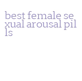 best female sexual arousal pills