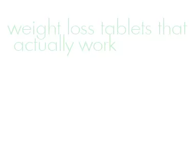 weight loss tablets that actually work