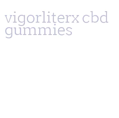 vigorliterx cbd gummies