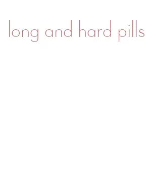 long and hard pills