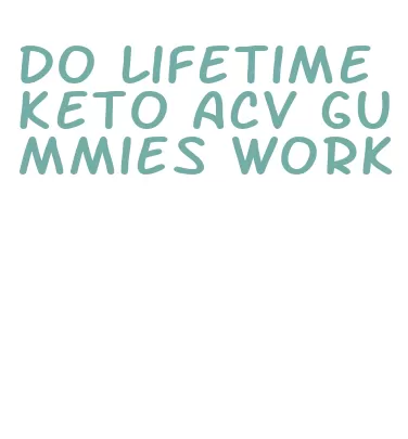 do lifetime keto acv gummies work