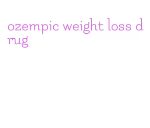 ozempic weight loss drug