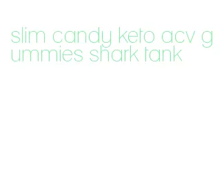 slim candy keto acv gummies shark tank