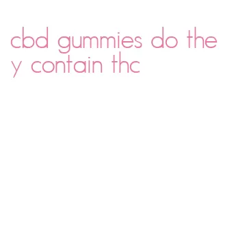 cbd gummies do they contain thc