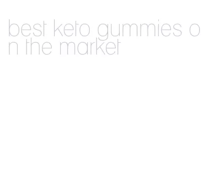 best keto gummies on the market