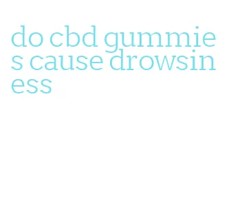 do cbd gummies cause drowsiness