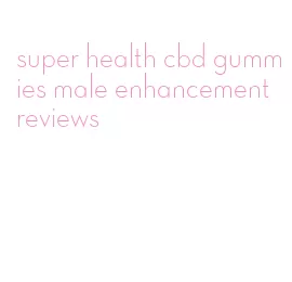 super health cbd gummies male enhancement reviews