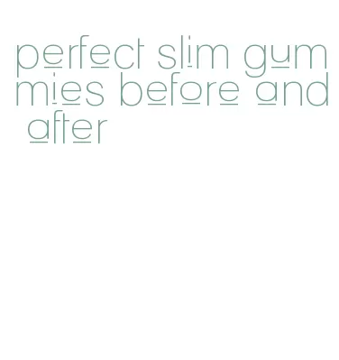 perfect slim gummies before and after