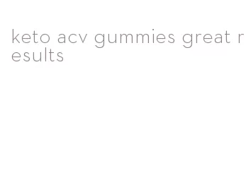 keto acv gummies great results