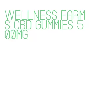 wellness farms cbd gummies 500mg