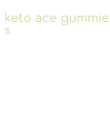 keto ace gummies