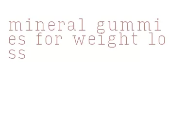 mineral gummies for weight loss