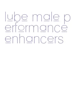 lube male performance enhancers