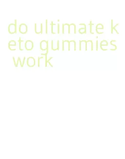 do ultimate keto gummies work