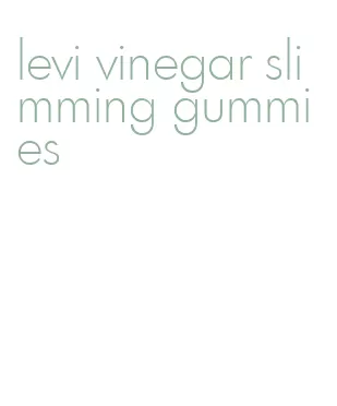 levi vinegar slimming gummies