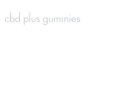 cbd plus gummies