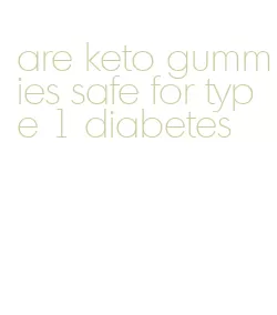 are keto gummies safe for type 1 diabetes