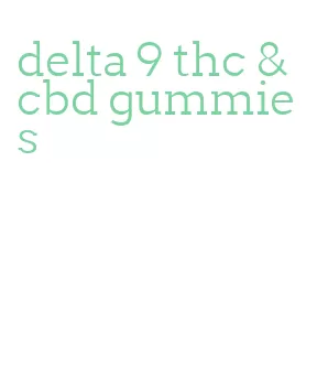 delta 9 thc & cbd gummies