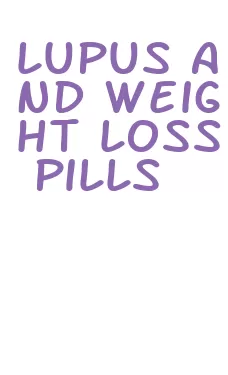 lupus and weight loss pills