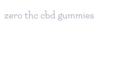 zero thc cbd gummies