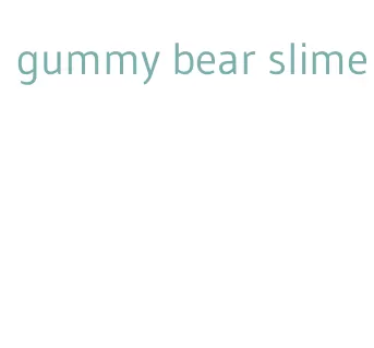 gummy bear slime