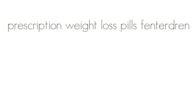 prescription weight loss pills fenterdren