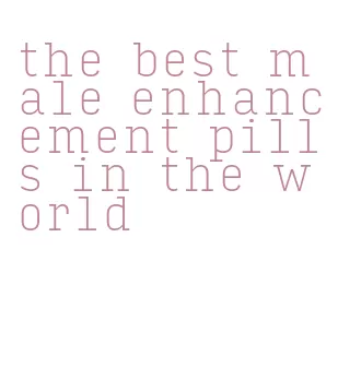 the best male enhancement pills in the world