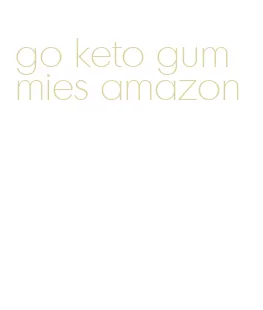 go keto gummies amazon