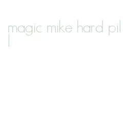 magic mike hard pill