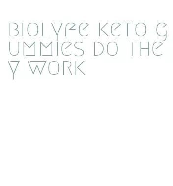 biolyfe keto gummies do they work