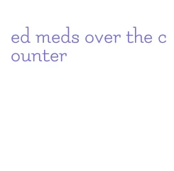 ed meds over the counter