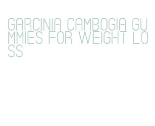 garcinia cambogia gummies for weight loss