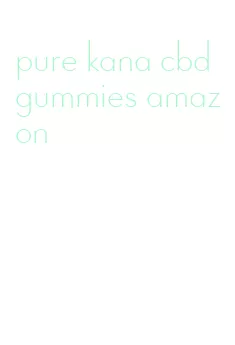 pure kana cbd gummies amazon