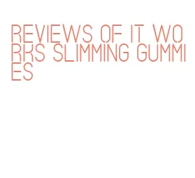 reviews of it works slimming gummies